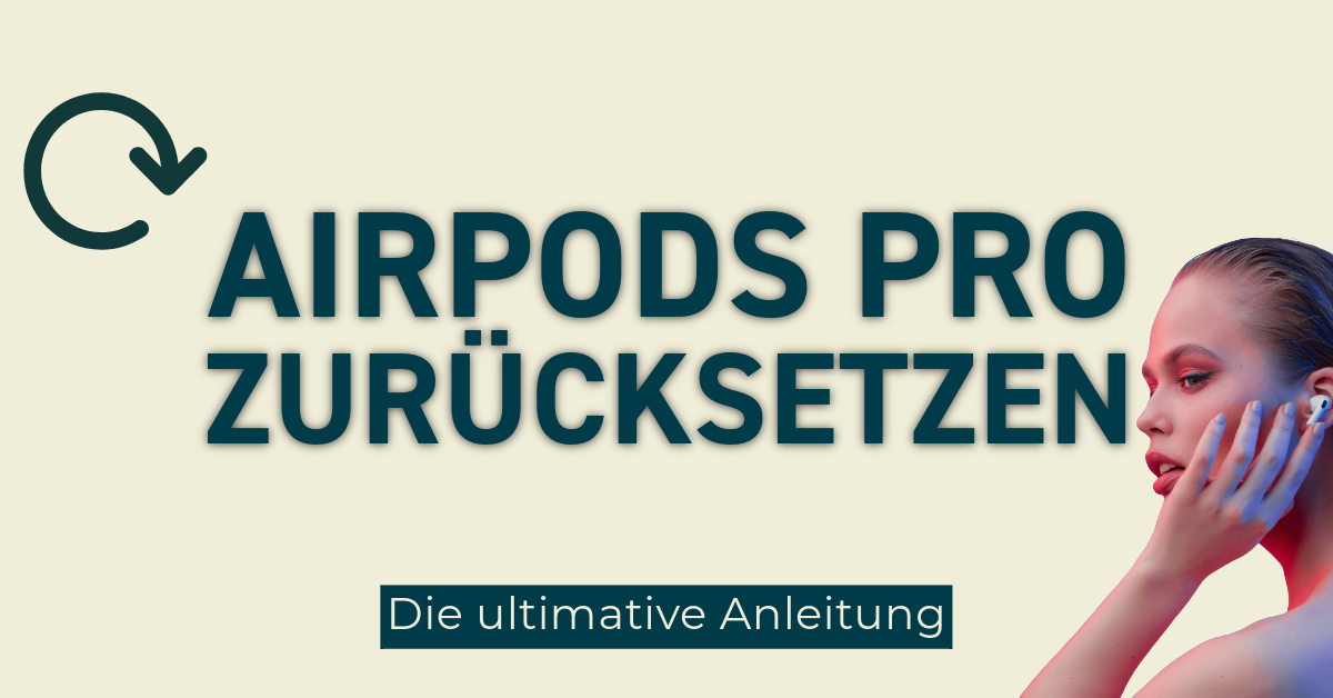 Die ultimative Anleitung zum Zurücksetzen der AirPods Pro: Tipps und Tricks